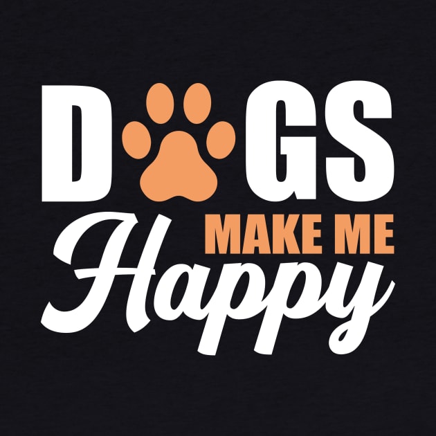 Dogs Make Me Happy by MetropawlitanDesigns